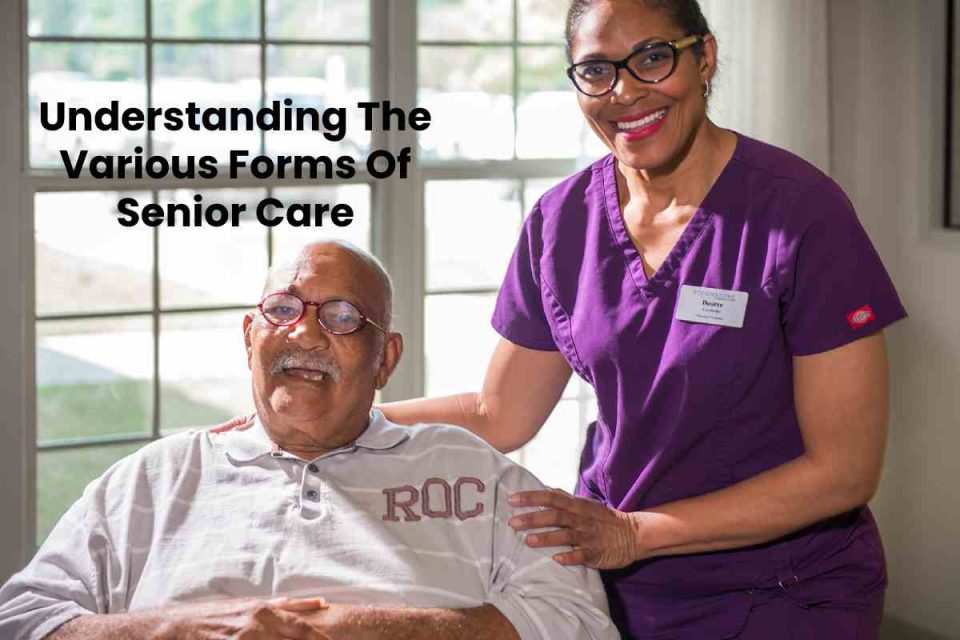 Understanding The Various Forms Of Senior Care