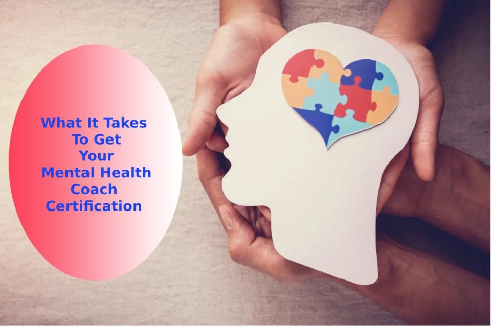 What It Takes To Get Your Mental Health Coach Certification