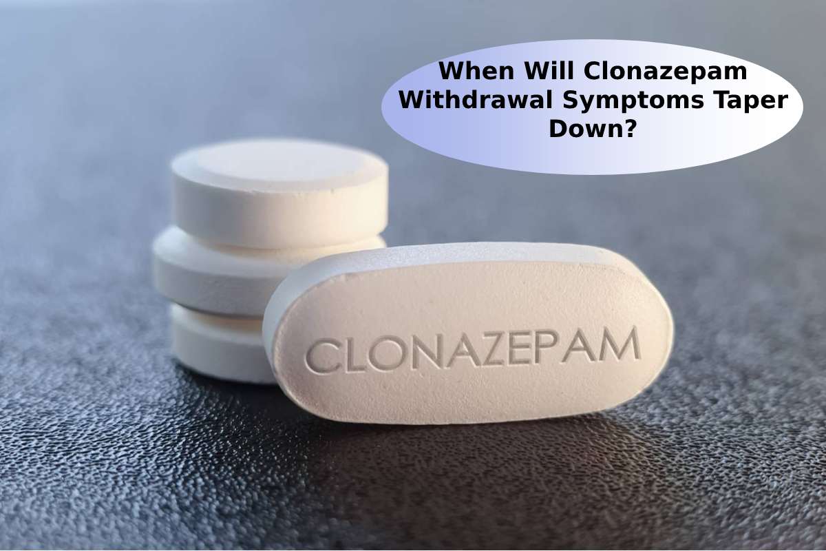 When Will Clonazepam Withdrawal Symptoms Taper Down?