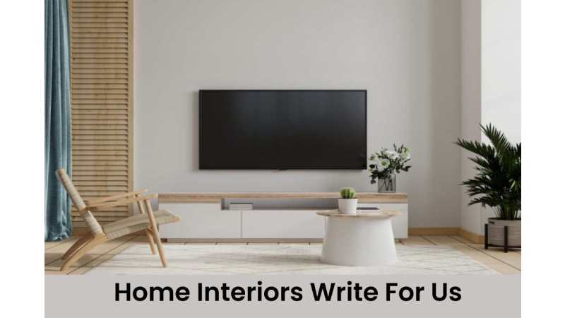 Home Interiors Write For Us