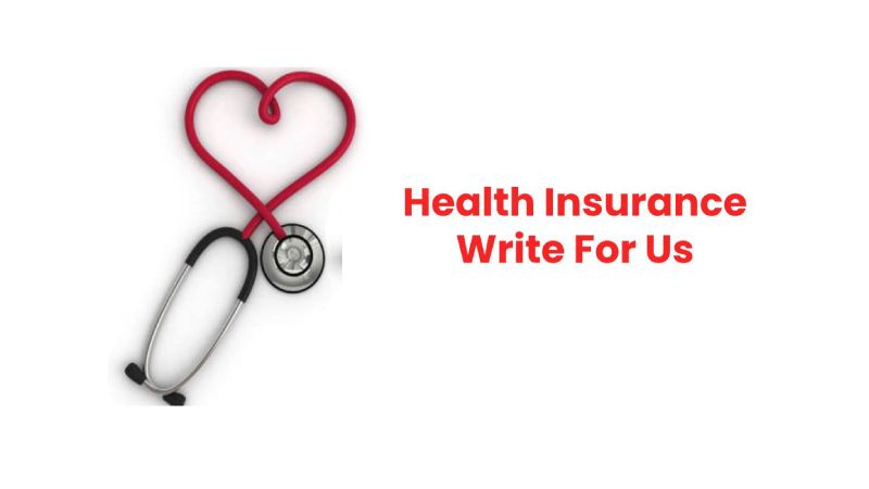 Health Insurance Write For Us : Submit Posts On Console, Guest Posts And Contribute