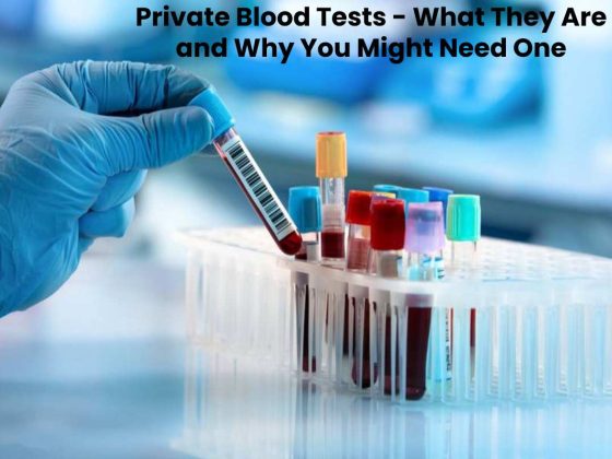 Private Blood Tests - What They Are and Why You Might Need One