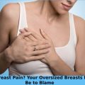 Got Breast Pain? Your Oversized Breasts May Be to Blame