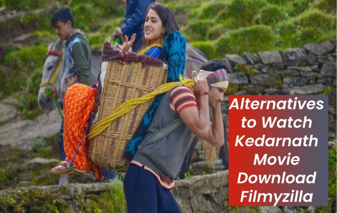 Alternatives to Watch Kedarnath Movie Download Filmyzilla