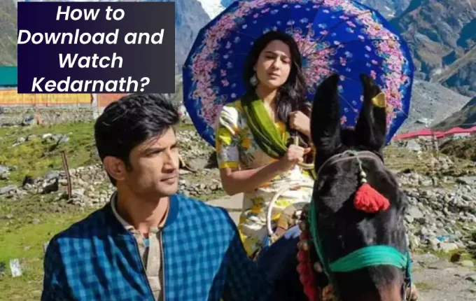 How to Download and Watch Kedarnath?