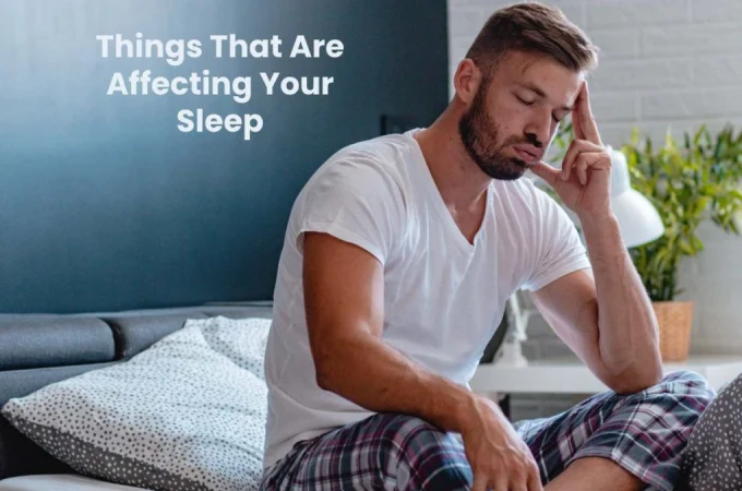 Things That Are Affecting Your Sleep