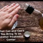 What Can and Can't You Bring To an Alcohol Treatment Center